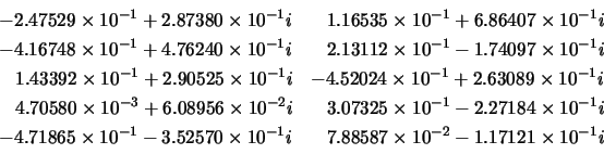 \begin{displaymath}
\left. \begin{array}{ll}
-2.47529 \times 10^{-1} + 2.87380 ...
...\times 10^{-2} - 1.17121 \times 10^{-1}i
\end{array} \right.
\end{displaymath}