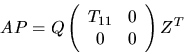 \begin{displaymath}
A P = Q \left(
\begin{array}{cc}T_{11} & 0 \\ 0 & 0\end{array}\right) Z^{T}
\end{displaymath}