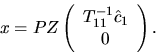 \begin{displaymath}
x = P Z \left( \begin{array}{c} T_{11}^{-1} \hat{c}_1 \\ 0\end{array}\right) .
\end{displaymath}