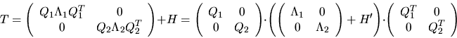 \begin{displaymath}
T = \left( \begin{array}{cc} Q_1 \Lambda_1 Q_1^T & 0 \\ 0 & ...
... \begin{array}{cc} Q_1^T & 0 \\ 0 & Q_2^T \end{array} \right)
\end{displaymath}