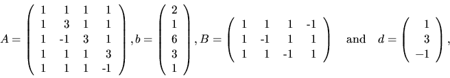 \begin{displaymath}A = \left( \begin{tabular}{rrrr}
1 & 1 & 1 & 1 \\
1 & 3 & ...
...left( \begin{array}{r}
1 \\
3 \\
-1
\end{array} \right),
\end{displaymath}