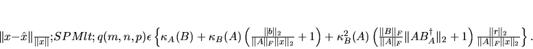 \begin{displaymath}
% latex2html id marker 15239\frac{ \Vert x-\hat{x} \Vert ...
...rt r \Vert _2 }{ \Vert A \Vert _F \Vert x \Vert _2 } \right\}.
\end{displaymath}