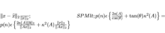 \begin{displaymath}
% latex2html id marker 13969\frac{ \Vert x-\widehat {x} \...
...^2(A)\frac{ \Vert r \Vert _2 }{ \Vert Ax \Vert _2 }\right\}\\
\end{displaymath}