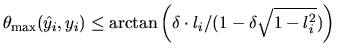 $\theta_{\max} (\hat{y}_i , y_i) \leq
\arctan \left(
{\delta \cdot l_i}/{(1 - \delta \sqrt{1 - l_i^2})}
\right)$