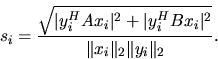 \begin{displaymath}
s_i = \frac{\sqrt{\vert y^H_iAx_i\vert^2 + \vert y^H_iBx_i\vert^2}}{\Vert x_i\Vert _2\Vert y_i\Vert _2}.
\end{displaymath}