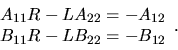 \begin{displaymath}
\begin{array}{c}
A_{11} R - L A_{22} = - A_{12} \\
B_{11} R - L B_{22} = - B_{12}
\end{array}.
\end{displaymath}