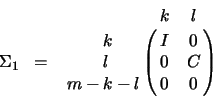 \begin{displaymath}
\Sigma_1 \;\;=\;\; \bordermatrix{ & k & l \cr
\hspace{0.80...
... 0 \cr
\hspace{0.80 cm} l & 0 & C \cr
m - k -l & 0 & 0 \cr}
\end{displaymath}