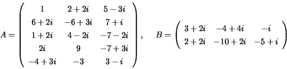 \begin{displaymath}
A = \left( \begin{array}{ccc}
1 &
2 + 2i &
5 -3i \\
6...
...-i \\
2 + 2i &
-10 + 2i &
-5 + i \\
\end{array} \right)
\end{displaymath}