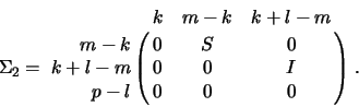 \begin{displaymath}
\Sigma_2 = \bordermatrix{ & k & m-k & k+l-m \cr
\hfill m-k ...
... & 0 \cr
k+l-m & 0 & 0 & I \cr
\hfill p-l & 0 & 0 & 0 } \; .
\end{displaymath}