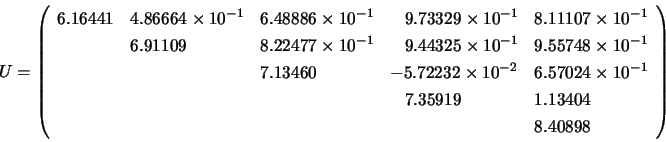 \begin{displaymath}
U = \left(\begin{array}{lllll}
6.16441 & 4.86664 \times 10...
...\; 7.35919 & 1.13404 \\
& & & & 8.40898
\end{array} \right)
\end{displaymath}