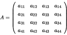 \begin{displaymath}
A = \left( \begin{array}{rrrr}
a_{11} & a_{12} & a_{13} & a...
...{34} \\
a_{41} & a_{42} & a_{43} & a_{44} \end{array} \right)
\end{displaymath}