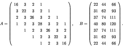 \begin{displaymath}
A = \left( \begin{array}{rrrrrrr}
16 & 3 & 2 & 1 \\
3 & ...
...& 111 \\
31 & 62 & 93 \\
22 & 44 & 66
\end{array} \right).
\end{displaymath}
