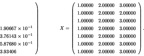 \begin{displaymath}\left. \begin{array}{l}
\\
\\
\\
1.90667 \times 10^{-1...
... 3.00000 \\
1.00000 & 2.00000 & 3.00000 \end{array} \right). \end{displaymath}