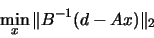 \begin{displaymath}\min_x \Vert B^{-1}(d-Ax) \Vert _2 \end{displaymath}