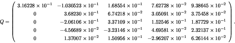 \begin{displaymath}Q = \left( \begin{array}{crrrr}
3.16228 \times 10^{-1} & -1.0...
...\times 10^{-1} & 6.26144 \times 10^{-2}
\end{array} \right).
\end{displaymath}