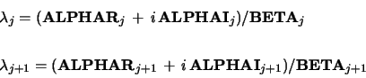 \begin{displaymath}\begin{array}{l}
\lambda_j = ( {\bf ALPHAR}_j\,+\, i\, {\bf ...
...+1}\,+\, i\, {\bf ALPHAI}_{j+1})/{\bf BETA}_{j+1}
\end{array} \end{displaymath}