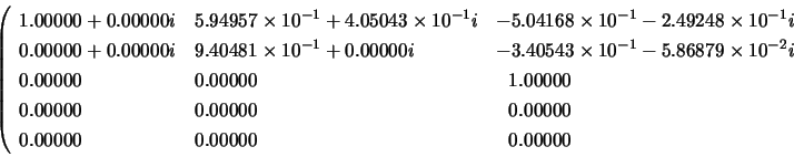 \begin{displaymath}
\left( \begin{array}{lll}
1.00000+0.00000i & 5.94957 \times...
...0000 \\
0.00000 & 0.00000 & ~~0.00000
\end{array} \right.
\end{displaymath}