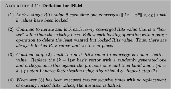 \begin{algorithm}
% latex2html id marker 8274
{Deflation for IRLM
}
{
\begin{en...
... locked Ritz values, the
iteration is halted.
\end{enumerate}}
\end{algorithm}