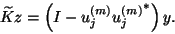 \begin{displaymath}\widetilde{K} {z}=
\left(I-{u}_j^{(m)}{{u}_j^{(m)}}^\ast\right){y} .\end{displaymath}