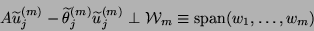 \begin{displaymath}
A\widetilde{u}_j^{(m)} -
\widetilde{\theta}_j^{(m)} \widetil...
...\perp
{\cal W}_{m} \equiv \mbox{span}({w}_1,\ldots , {w}_{m})
\end{displaymath}