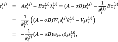 \begin{eqnarray*}
r_i^{(j)}& = & Ax_i^{(j)}-Bx_i^{(j)}\lambda_i^{(j)}
=(A-\sigma...
...\frac{1}{\theta_i^{(j)}}(A-\sigma B)w_{j+1}\beta_js_{j,i}^{(j)},
\end{eqnarray*}