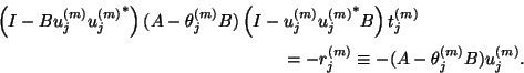 \begin{displaymath}
\begin{array}{r}
\left( I - B{u}_j^{(m)} {{u}_j^{(m)}}^\ast...
...j^{({m})}\equiv - (A-\theta_j^{(m)} B){u}_j^{(m)} .
\end{array}\end{displaymath}