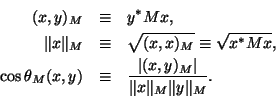 \begin{eqnarray*}
(x,y)_M & \equiv & y^*Mx, \\
\Vert x\Vert _M & \equiv & \sqrt...
...iv & \frac {\vert(x,y)_M\vert}{\Vert x\Vert _M\Vert y\Vert _M}.
\end{eqnarray*}