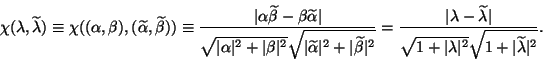 \begin{displaymath}
\chi(\lambda,\wtd\lambda)\equiv\chi((\alpha, \beta),(\wtd\al...
...{1 + \vert\lambda\vert^2} \sqrt{1 + \vert\wtd\lambda\vert^2}}.
\end{displaymath}