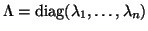 $\Lambda = {\rm diag}(\lambda_1 ,\ldots, \lambda_n )$