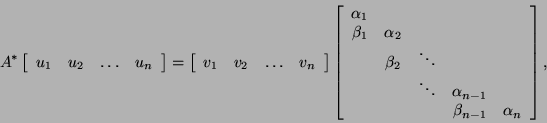 \begin{displaymath}
A^{\ast} \left[\begin{array}{cccc}
u_1 & u_2 & \ldots & u_n...
... & \\
& & & \beta_{n-1} & \alpha_n \\
\end{array} \right],
\end{displaymath}