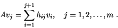 \begin{displaymath}
A v_j = \sum_{i=1}^{j+1} h_{ij} v_i , \quad j=1,2,\ldots ,m \ .
\end{displaymath}