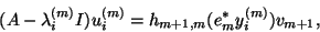 \begin{displaymath}
(A - \lambda_i \sup{m}I ) u_i \sup{m}= h_{m+1,m}(e_m^{\ast} y_i\sup{m})v_{m+1},
\end{displaymath}