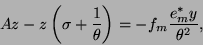 \begin{displaymath}
Az - z \left(\sigma + \frac{1}{\theta}\right) =
-f_m \frac{e^\ast_my}{\theta^2} ,
\end{displaymath}