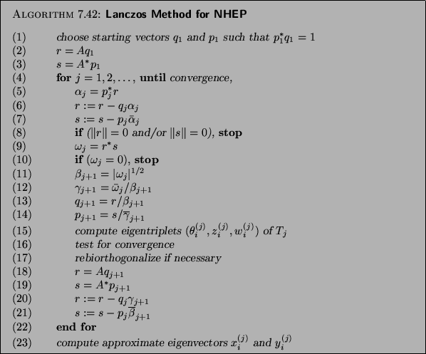 \begin{algorithm}{Lanczos Method for NHEP
}
{
\begin{tabbing}
(nr)ss\=ijkl\=bbb...
...ximate eigenvectors $x^{(j)}_i$\ and $y^{(j)}_i$\end{tabbing}
}
\end{algorithm}