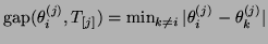 ${\rm gap}(\theta^{(j)}_i,T_{[j]})=
\min_{k \ne i} \vert \theta^{(j)}_i - \theta^{(j)}_k\vert$
