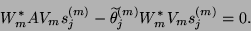 \begin{displaymath}W_{m}^\ast AV_{m} s_j^{({m})} -
\widetilde\theta_j^{({m})} W_{m}^\ast V_{m} s_j^{({m})} =0 .
\end{displaymath}