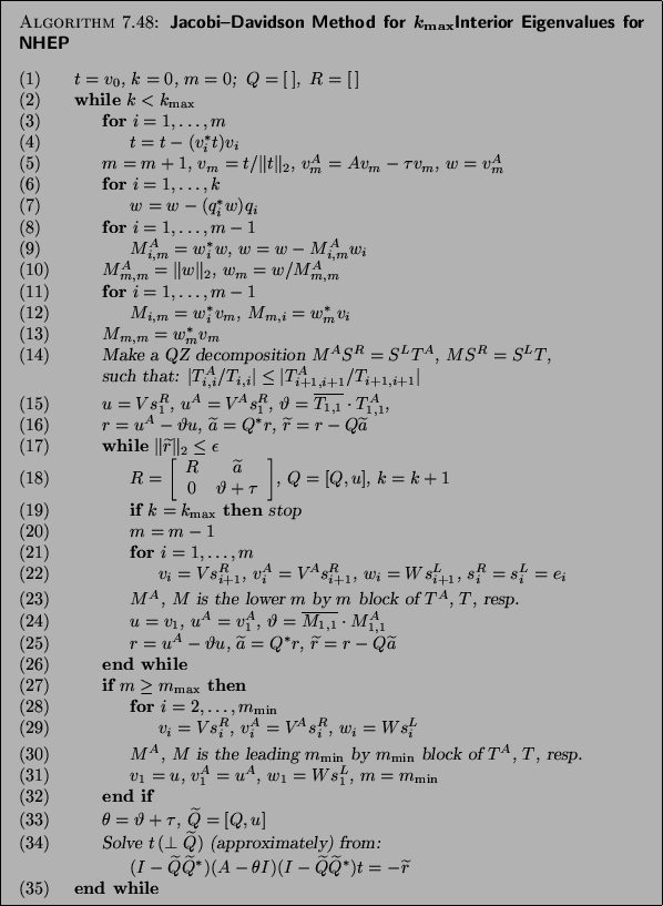 \begin{figure}\begin{algorithm}{Jacobi--Davidson Method for $k_{\max}$Interior E...
...bf end while}
\end{tabbing}}
\end{algorithm}\vspace*{-12pt}%% help
\end{figure}