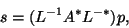 \begin{displaymath}
s = (L^{-1} A^{\ast} L^{-\ast}) p,
\end{displaymath}