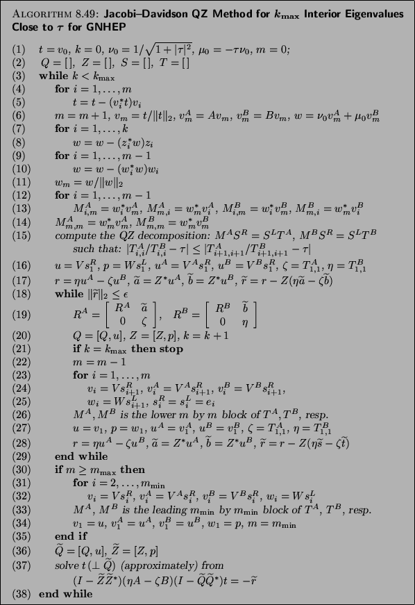 \begin{figure}\begin{algorithm}{Jacobi--Davidson QZ Method for $k_{\max}$\ Inter...
...}$\ \\
{\rm (38)}\> {\bf end while}
\end{tabbing}}
\end{algorithm}\end{figure}