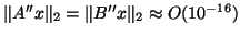 $\Vert A''x\Vert _2 = \Vert B''x\Vert _2 \approx O(10^{-16})$