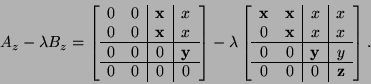 \begin{displaymath}
A_{z} - \lambda B_{z} =
\bmat{cc\vert c\vert c}
0 & 0 & {\b...
...ine
0 & 0 & {\bf y}& y \\ \hline
0 & 0 & 0 & {\bf z}
\emat .
\end{displaymath}