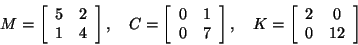 \begin{displaymath}M=\left[ \begin{array}{cc}
5 & 2 \\
1 & 4
\end{array} \ri...
...ft[ \begin{array}{cc}
2 & 0 \\
0 & 12
\end{array} \right]
\end{displaymath}