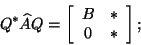 \begin{displaymath}Q^* \hat{A} Q = \left[
\begin{array}{cc} B & * \cr 0 & * \end{array}
\right];\end{displaymath}