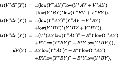 \begin{eqnarray*}
\tr(V^* dF(Y)) &=& \tr( \mbox{low}(Y^*AY)^*\mbox{low}(Y^*AV + ...
... \\
[1.5pt]
&& + BY\mbox{low}(Y^*BY)^*+B^*Y\mbox{low}(Y^*BY),
\end{eqnarray*}