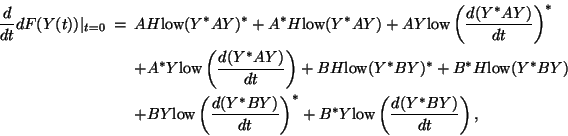 \begin{eqnarray*}
\frac{d}{dt} dF(Y(t))\vert _{t=0} &=&
AH\mbox{low}(Y^*AY)^*+A...
...Y)}{dt}\right)^*+B^*Y\mbox{low}\left(\frac{d(Y^*BY)}{dt}\right),
\end{eqnarray*}