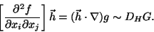 \begin{displaymath}
\left[\frac{\partial^2 f}{\partial x_i \partial x_j} \right] \vec{h} =
(\vec{h} \cdot \nabla) g
\sim D_H G.\end{displaymath}