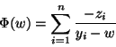 \begin{displaymath}
\Phi(w)=\sum_{i=1}^n \frac{-z_i}{y_i-w}
\end{displaymath}