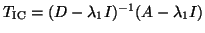 $T_{\mathrm{IC}} = (D-\lambda_1 I)^{-1}(A-\lambda_1 I)$