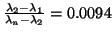 ${{\lambda_2 - \lambda_1} \over {\lambda_n-\lambda_2}} = 0.0094$