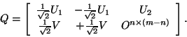 \begin{displaymath}
Q = \bmat{ccc}
\frac{1}{\sqrt{2}} U_1 & - \frac{1}{\sqrt{2...
...{2}} V & + \frac{1}{\sqrt{2}} V & O^{n \times (m-n)}
\emat.
\end{displaymath}